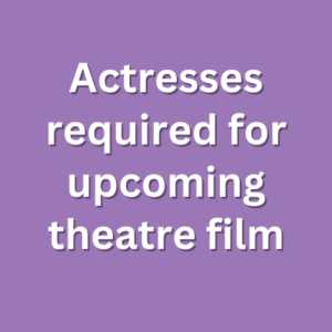 Actresses required for upcoming theatre film