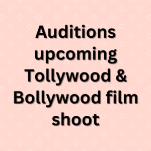 Auditions upcoming Tollywood & Bollywood film shoot