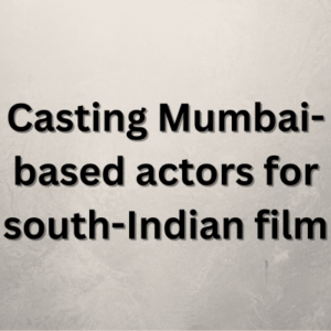 Casting Mumbai-based actors for south-Indian film