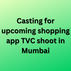 Casting for upcoming shopping app TVC shoot
