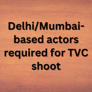 DelhiMumbai-based actors required for TVC shoot