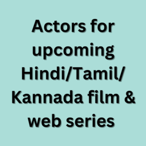 Actors for upcoming Hindi/Tamil/Kannada film & web series 