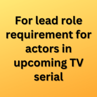 For lead role requirement for actors in upcoming TV serial