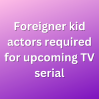 Foreigner kid actors required for upcoming TV serial