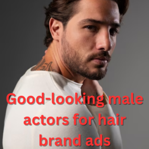 Good-looking male actors for hair brand ads