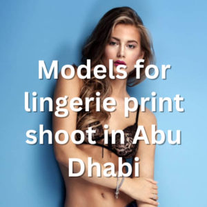 Models for lingerie print shoot in Abu Dhabi