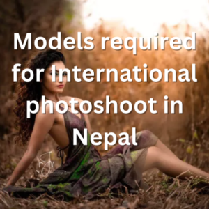 Models required for International photoshoot in Nepal