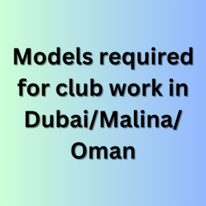 Models required for club work in Dubai Malina Oman