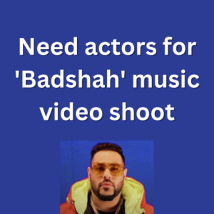 Need actors for 'Badshah' music video shoot