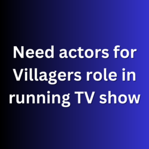 Need actors for Villagers role in running TV show