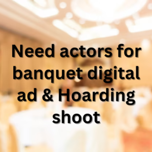 Need actors for banquet digital ad & Hoarding shoot