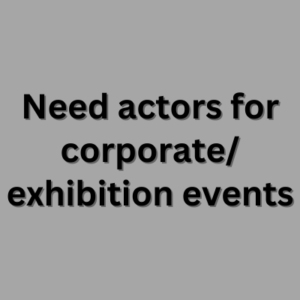 Need actors for corporateexhibition events
