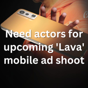 Need actors for upcoming 'Lava' mobile ad shoot
