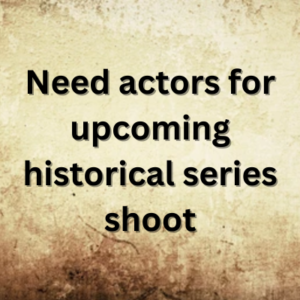 Need actors for upcoming historical series shoot