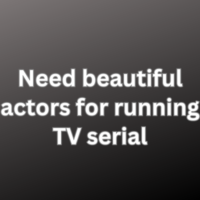 Need beautiful actors for running TV serial
