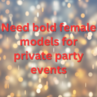 Need bold female models for private party events