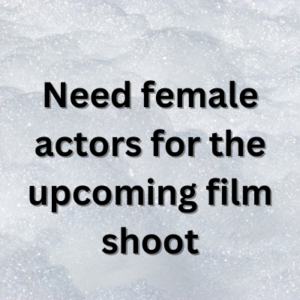 Need female actors for the upcoming film shoot