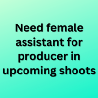 Need female assistant for producer in upcoming shoots