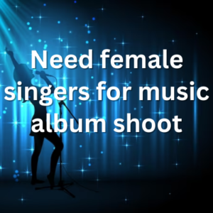 Need female singers for music album shoot