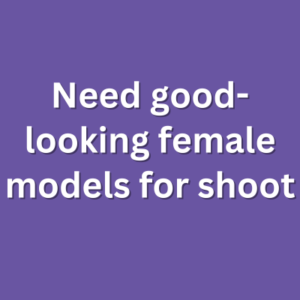 Need good-looking female models for shoot