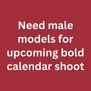 Need male models for upcoming bold calendar shoot