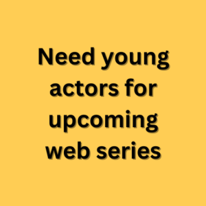 Need young actors for upcoming web series