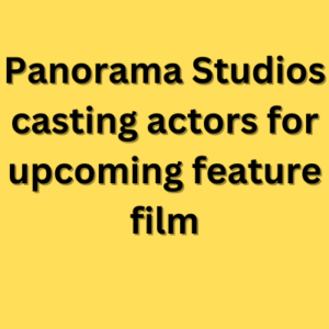 Panorama Studios casting actors for upcoming feature film