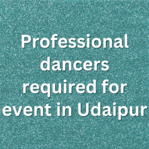 Professional dancers required for event in Udaipur