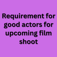 Requirement for good actors for upcoming film shoot