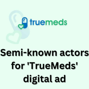 Semi-known actors for 'TrueMeds' digital ad