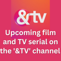 Upcoming film and TV serial on the '&TV' channel 