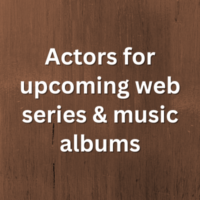Actors for upcoming web series & music albums