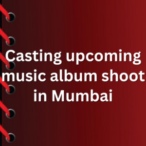 Casting upcoming music album shoot in Mumbai