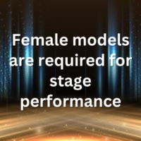 Female models are required for stage performance