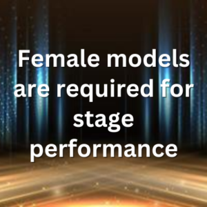 Female models are required for stage performance