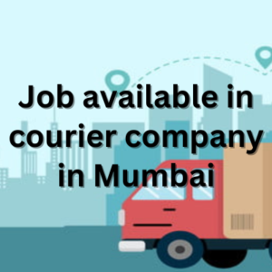 Job available in courier company in Mumbai