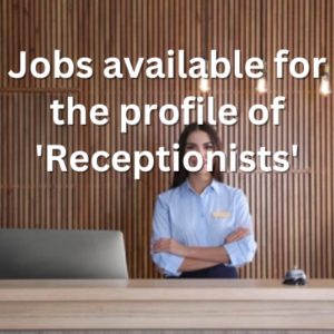 Jobs available for the profile of 'Receptionists'