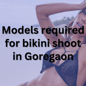 Models required for bikini shoot in Goregaon