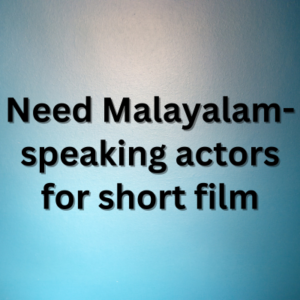 Need Malayalam-speaking actors for short film