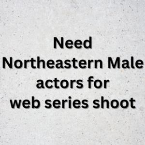 Need Northeastern actors for web series shoot