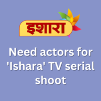Need actors for 'Ishara' TV serial shoot