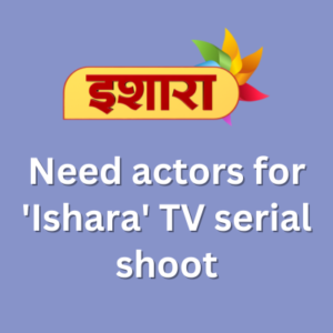 Need actors for 'Ishara' TV serial shoot