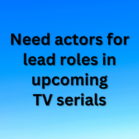 Need actors for lead roles in upcoming TV serials