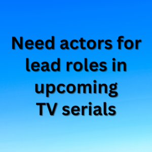 Need actors for lead roles in upcoming TV serials