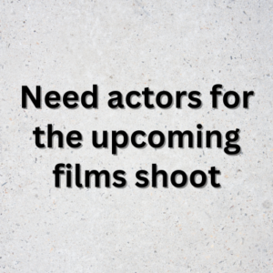 Need actors for the upcoming films shoot