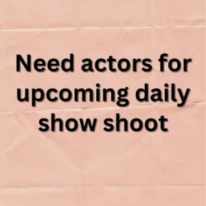 Need actors for upcoming daily show shoot