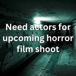 Need actors for upcoming horror film shoot