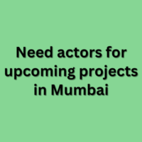 Need actors for upcoming projects in Mumbai
