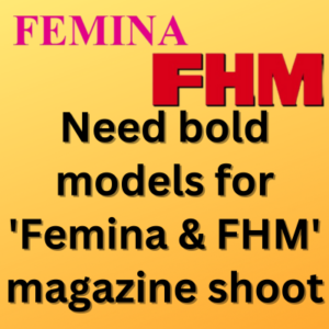 Need bold models for 'Femina & FHM' magazine shoot