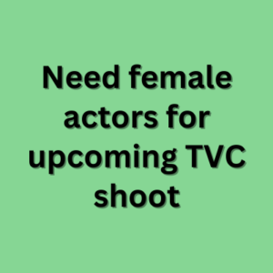 Need female actors for upcoming TVC shoot